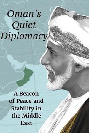 Oman's Quiet Diplomacy: A Beacon of Peace and Stability in the Middle East