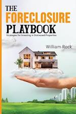 The Foreclosure Playbook: Strategies for Investing in Distressed Properties 