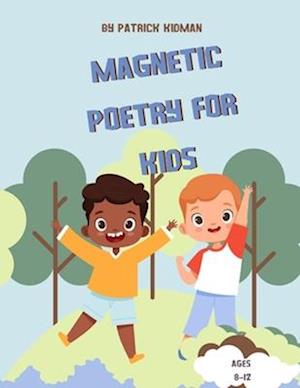 MAGNETIC PEOTRY FOR KIDS: Poetry Inspired By Nature For Kids Ages 8-12