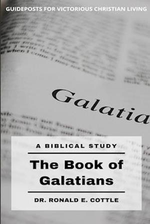 Galatians, The Book of: Guideposts for Victorious Christian Living