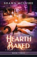 Hearth Baked: A Cozy Culinary Murder Mystery 