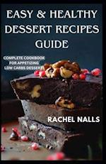 EASY & HEALTHY DESSERT RECIPES GUIDE: COMPLETE COOKBOOK FOR APPETIZING LOW CARBS DESSERTS 