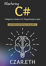 Mastering C#: A Beginner's Guide to C# Programming in 24hrs 