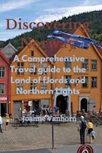 Discovering Norway: A Comprehensive Travel Guide to the Land of Fjords and Northern Lights 