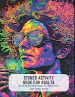 Stoner Activity Book for Adults: 50 Mind Bending Pages for Relaxation and Stress Relief 