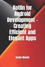 Kotlin for Android Development - Creating Efficient and Elegant Apps 