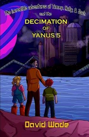 The Incredible Adventures of Timmy, Molly, & Jack and the Decimation of Yanus 5