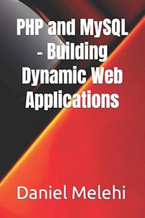 PHP and MySQL - Building Dynamic Web Applications