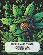 The Ultimate Stoner Psychedelic Coloring Book: Psychedelic Pages for Relaxation and Stress Relief 