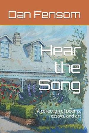 Hear the Song: A collection of poems, essays, and art