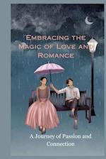 Embracing the Magic of Love and Romance: A Journey of Passion and Connection 