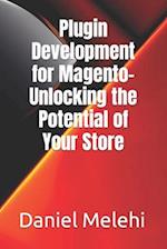 Plugin Development for Magento- Unlocking the Potential of Your Store 