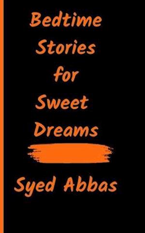 Bedtime Stories for Sweet Dreams: A Collection of Short Tales for Children