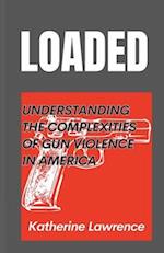 LOADED: Understanding the Complexities of Gun Violence in America 