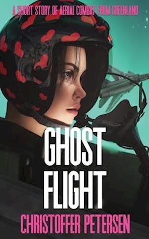 Ghost Flight: A Short Story of Aerial Combat from Greenland