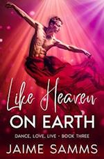 Like Heaven On Earth: Dance, Love, Live Book Three 