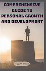 COMPREHENSIVE GUIDE TO PERSONAL GROWTH AND DEVELOPMENT: Personal Development 