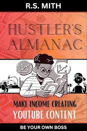 Hustler's Almanac: Make Income Creating YouTube Content