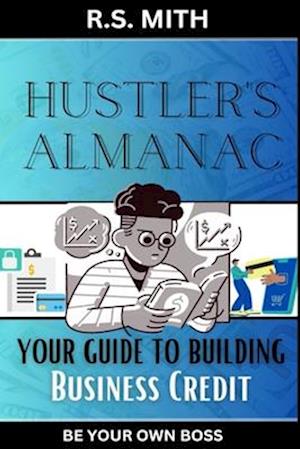 Hustler's Almanac: Your Guide To Building Business Credit