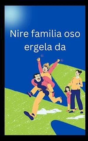 Nire familia oso ergela da