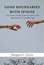 Good Boundaries With Spouse: The Power of Clear Communication and Boundaries in Your Marriage 