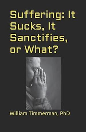 Suffering: It Sucks, It Sanctifies, or What?