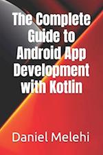 The Complete Guide to Android App Development with Kotlin 