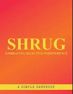 Shrug: Embracing selective indifference 