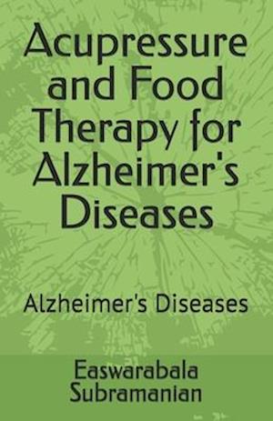 Acupressure and Food Therapy for Alzheimer's Diseases : Alzheimer's Diseases