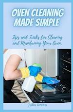 OVEN CLEANING MADE SIMPLE : Tips and Tricks for Cleaning and Maintaining Your Oven. 