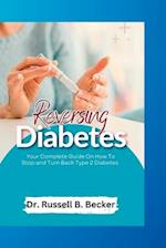 Reversing Diabetes : Your Complete Guide On How To Stop and Turn Back Type 2 Diabetes 