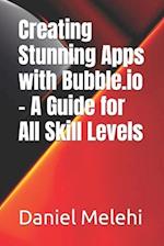 Creating Stunning Apps with Bubble.io - A Guide for All Skill Levels 