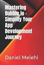 Mastering Bubble.io - Simplify Your App Development Journey 