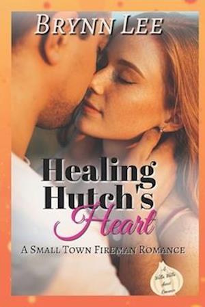 Healing Hutch's Heart: A Small Town Fireman Sweet Romance