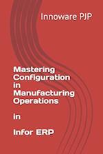 Mastering Configuration in Manufacturing Operations in Infor ERP 