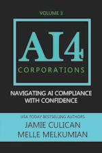 AI4 Corporations Volume III: Navigating AI Compliance With Confidence 