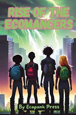 Rise of the Ecomancers: An Ecofiction Urban Fantasy Middle Grade