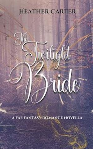 The Twilight Bride: A Fae Fantasy Romance Novella