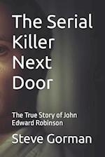 The Serial Killer Next Door: The True Story of John Edward Robinson 