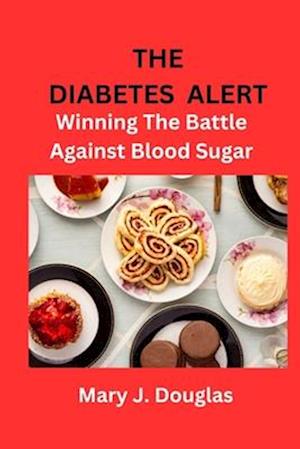 THE DIABETES ALERT : Winning The Battle Against Blood Sugar