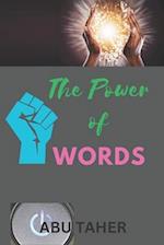 The Power of Words: Words have the power to create and to destroy. 