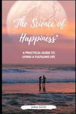 "The Science of Happiness": A Practical Guide to Living a Fulfilling Life 