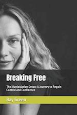 Breaking Free: The Manipulation Detox: A Journey to Regain Control and Confidence 