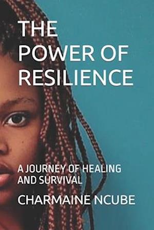 THE POWER OF RESILIENCE: A JOURNEY OF HEALING AND SURVIVAL