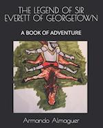 THEL EGEND OF SIR EVERETT OF GEORGETOWN: A BOOK OF ADVENTURE 