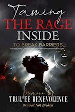 TAMING THE RAGE INSIDE: TO BREAK BARRIERS.... Bruised Not Broken 