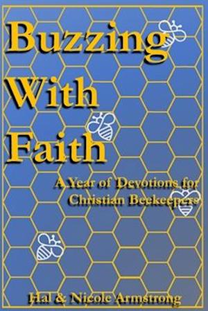 Buzzing with Faith: A Year of Devotions for Christian Beekeepers