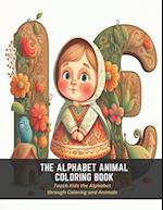 The Alphabet Animal Coloring Book: Teach Kids the Alphabet through Coloring and Animals 