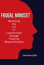 FRUGAL MINDSET: Mastering the art of Contentment through financial Resourcefulness 