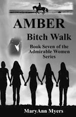 AMBER Bitch Walk : Book Seven of the Admirable Women Series 